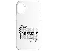 Put Yourself First Positive Quote Inspirational Wise Words Case for iPhone 16 Plus