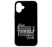 Put Yourself First Positive Quote Inspirational Wise Words Case for iPhone 16 Plus