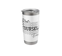 Put Yourself First Positive Quote Inspirational Wise Words Stainless Steel Insulated Tumbler
