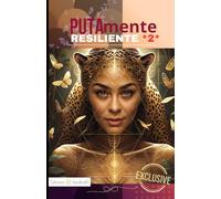 PUTAmente Resiliente *2*: Poder, Unión, Transformación y Amor desde la sensualidad consciente y la sexualidad sagrada