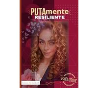 PUTAmente Resiliente: Despierta tu poder interior y transforma tu vida a través del placer consciente