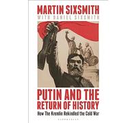 Putin and the Return of History: How the Kremlin Rekindled the Cold War (Hardback) - Martin Sixsmith Book