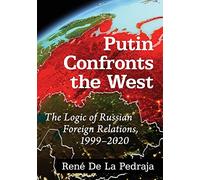 Putin Confronts the West: The Logic of Russian Foreign Relations, 1999-2020