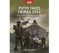 Putin Takes Crimea 2014 – Grey-zone warfare opens the Russia-Ukraine conflict – Raid