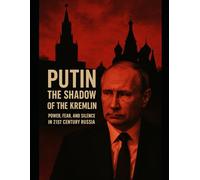 "Putin: The Shadow of the Kremlin - Power, Fear, and Silence in 21st Century Russia"