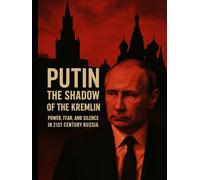 "Putin: The Shadow of the Kremlin - Power, Fear, and Silence in 21st Century Russia"