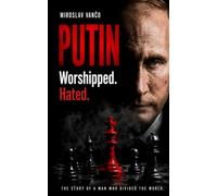PUTIN - Worshipped. Hated.: The Story of a Man Who Divided the World.