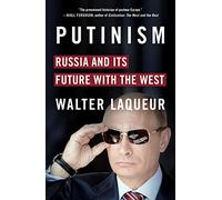 Putinism: Russia and Its Future with the West