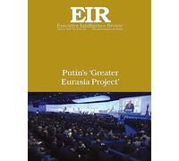 Putin's 'Greater Eurasia Project': Executive Intelligence Review; Volume 43, Issue 26