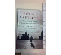 Putin's Labyrinth: Spies, Murder, and the Dark Heart of the New Russia
