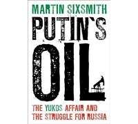 Putin's Oil: The Yukos Affair and the Struggle for Russia