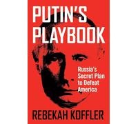 Putin's Playbook: Russia's Secret Plan to Defeat America