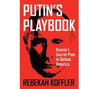 Putin's Playbook: Russia's Secret Plan to Defeat America