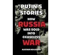 Putin's Stories: How Russia Was Sold Into Ceaseless War: 1