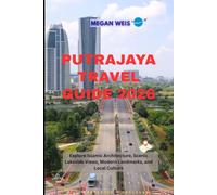 Putrajaya Travel Guide 2026: Explore Islamic Architecture, Scenic Lakeside Views, Modern Landmarks, and Local Culture