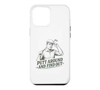 Putt Around And Find Out Men's Funny Golf Case for iPhone 12 Pro Max