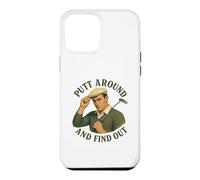 Putt Around And Find Out Men's Funny Golf Case for iPhone 12 Pro Max