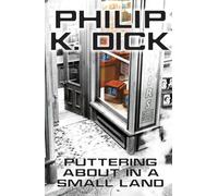 Puttering About in a Small Land: Philip K. Dick