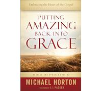 Putting Amazing Back into Grace: Embracing The Heart Of The Gospel