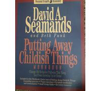 Putting Away Childish Things: A Recovery Workbook for Putting Away Childish Things