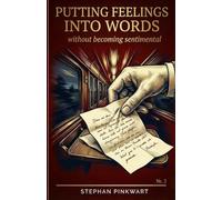 Putting Feelings into Words: Without Becoming Cheesy - How to Turn Emotions into Precise, Powerful Writing (The Bahn-Slam Series)