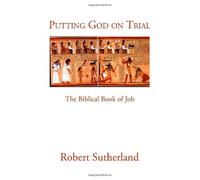 Putting God on Trial: The Biblical Book of Job