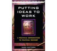 Putting Ideas to Work: A Practical Introduction to Political Thought