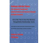 Putting it All Out There:: The Complete Playbook for Selling Products and Services Through the Right Channels (How to Grow Your Business Through Better Relationships)