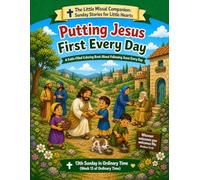 Putting Jesus First Every Day: 13th Sunday in Ordinary Time (Week 13 of Ordinary Time) (The Little Missal Companion: Sunday Stories for Little Hearts)