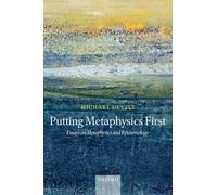 Putting Metaphysics First: Essays on Metaphysics and Epistemology