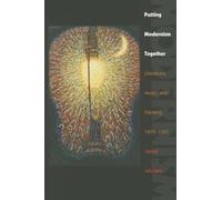 Putting Modernism Together: Literature, Music, and Painting, 1872-1927 (Hopkins Studies in Modernism)