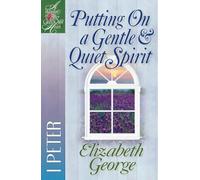 Putting On a Gentle and Quiet Spirit: 1 Peter (A Woman After God's Own Heart (R))