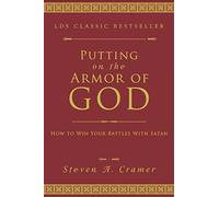 Putting on the Armor of God: How to Win Your Battles with Satan