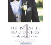 Putting on the Heart of Christ: The Song of Songs Study Guide for Men