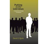 Putting on the Lord Jesus: A Gospel-Driven Theology of Discipleship (Regnum Studies in Mission)
