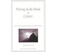 Putting on the Mind of Christ: The Inner Work of Christian Spirituality See Pb 157174357x