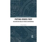 Putting Others First: The Christian Ideal of Others-Centeredness (Routledge Studies in Ethics and Moral Theory)