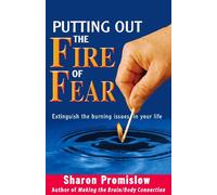 Putting Out the Fire of Fear: Extinguish the Burning Issues in Your Life