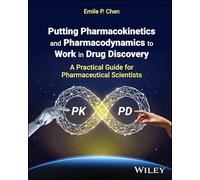 Putting Pharmacokinetics and Pharmacodynamics to Work in Drug Discovery : A Practical Guide for Pharmaceutical Scientists