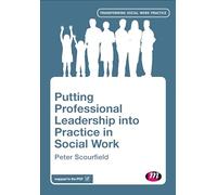 Putting Professional Leadership into Practice in Social Work (Transforming Social Work Practice Series)