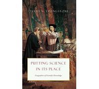 Putting Science in its Place - Geographies of Sceintific Knowledge (science.culture (CHUP))