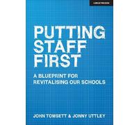 Putting Staff First: A blueprint for revitalising our schools: A blueprint for a revitalised profession