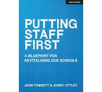 Putting Staff First: A blueprint for revitalising our schools: A blueprint for a revitalised profession