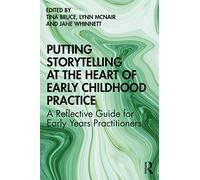Putting Storytelling at the Heart of Early Childhood Practice by Tina Bruce