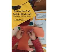 Putting the Craft Back in Witchcraft: A Magical Crafting Guide