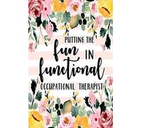 Putting The Fun in Functional, Occupational Therapist: Occupational Therapy Notebook / Occupational Therapy Gifts / 6x9 Journal - Putting the FUN in ... Therapist Gifts | Gift For OT + Assistants