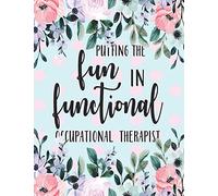 Putting The Fun in Functional, Occupational Therapist: Occupational Therapy Notebook / Occupational Therapy Gifts / 8.5 x 11 Journal - Putting the FUN ... Therapist Gifts | Gift For OT + Assistants