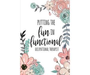 Putting The FUN in Functional, Occupational Therapist: Occupational Therapy Notebook / Occupational Therapy Gifts / 6x9 Journal - Putting the FUN in ... Planning, Occupational Therapist Gifts
