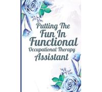 Putting The Fun In Functional Occupational Therapy Assistant: Occupational Therapy Notebook,Occupational Therapy Gifts, Floral Journal