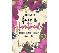 Putting The Fun in Functional Occupational Therapy Assistant: Occupational Therapy Notebook / Occupational Therapy Gifts / 6x9 Journal - Putting the ... Therapist Gifts | Gift For OT + Assistants